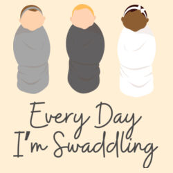 Every Day I'm Swaddling, Women's T Design